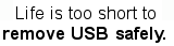Náhled zarovnání textu: Life is too short to remove USB safely.